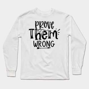 Prove Them Wrong Design Long Sleeve T-Shirt